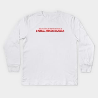 There's a warrant out for my arrest in Fargo, North Dakota Kids Long Sleeve T-Shirt